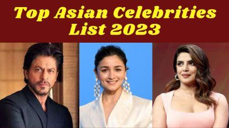 Top Asian Celebrities List 2023